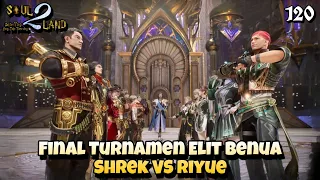 Final Turnamen Elit Benua Shrek VS Riyue || SOUL LAND 2 Novel 120