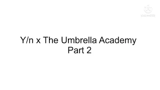 Y/n x The Umbrella Academy part 2