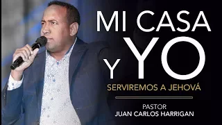 Mi Casa Y Yo Serviremos a Jehová - Pastor Juan Carlos Harrigan -