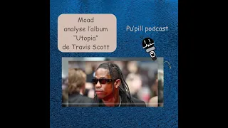 Pu'pill Podcast - critique musical - Travis Scott