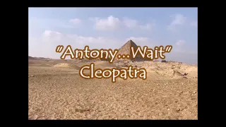 Cleopatra - "Antony ... Wait"