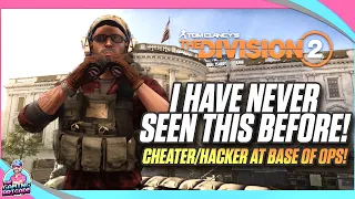 CHEATER/HACKER AT BASE OF OPS! | THE DIVISION 2 | I HAVE NEVER SEEN THIS BEFORE!
