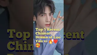 Top 5 Recent Chinese Drama of Luo Yan xi 🥰💕🔥 #shorts #trending#chinesedrama2024 #luoyunxi #bts#viral