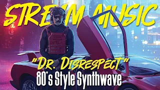 STREAM MUSIC!  Dr. Disrespect Style 80's Synthwave & Chillwave | NO DMCA Royalty Copyright or ADS