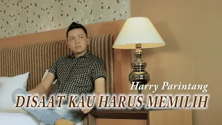 DISAAT KAU HARUS MEMILIH PANCE PONDAAG - COVER BY HARRY PARINTANG