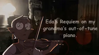 Eda’s Requiem on my grandma’s out-of-tune piano.
