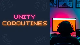 What are Unity Coroutines? IEnumerator?