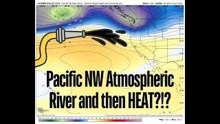 Pacific NW Atmospheric River and then Heat!??