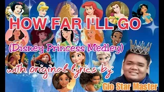 HOW FAR I'LL GO (Disney Princess Medley) w/ Original Lyrics by Gio Star Master