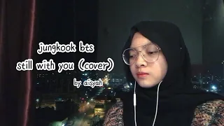 bts (방탄소년단) jungkook - still with you | cover | 🎧