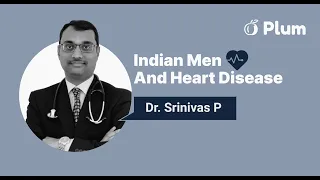 Indian Men and Heart Disease – A conversation 👨‍⚕️