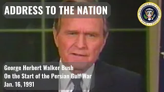 George HW Bush -  On the Start of the Persian Gulf War - Address to the Nation