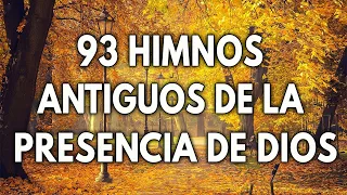 93 HIMNOS ANTIGUOS DE LA PRESENCIA DE DIOS - CANCIONES ESCUCHADAS PARA CONFIAR EN DIOS