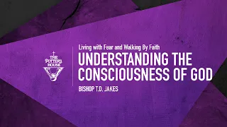 Understanding the Consciousness of God - Bishop T.D. Jakes