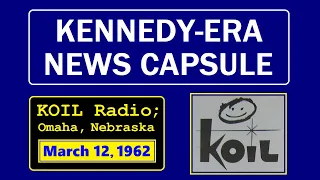 KENNEDY-ERA NEWS CAPSULE: 3/12/62 (KOIL-RADIO; OMAHA, NEBRASKA)