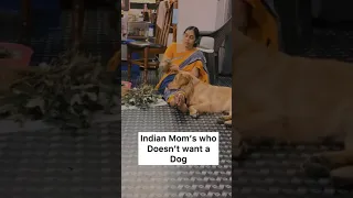 Every Indian mom who doesn’t want a dog ❤️