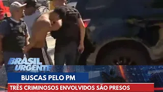 Três criminosos envolvidos no sequestro do PM são presos | Brasil Urgente