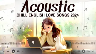 Popular Acoustic Love Songs 2024 🍹 Chill English Acoustic Songs Cover 🍹 Sweet Music 2024 New Songs