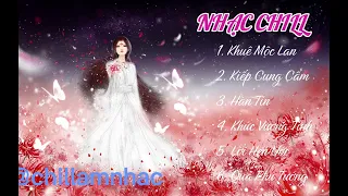 Khuê Mộc Lang - Kiếp Cung Cấm - Những Bài Nhạc Chill Nghe là Nghiện