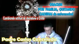 Oracion quitando rencores y vicios regresando LA PAZ EN EL HOGAR y la familia PADRE CARLOS CANCELADO