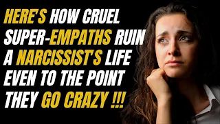 This Is How Cruel Super-Empaths Ruin A Narcissist's Life |NPD |Narcissism |Gaslighting
