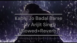 Kabhi Jo Badal Barse [Slowed+Reverb] Arijit Singh  | Lo-Fi Mix