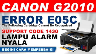Memperbaiki Canon G2010 Error E05c | Support Code 1430 The Following Cartridge Cannot Be Recognized