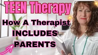 What You Need To Know..... How To Include Parents In Therapy Counseling With Teenagers