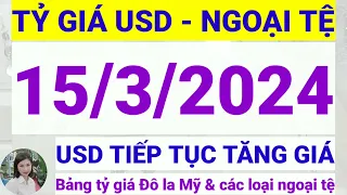 Tỷ giá USD - Ngoại tệ hôm nay ngày 15 tháng 3 năm 2024 || Tỷ giá Đô la Mỹ hôm nay ngày 15/3/2024