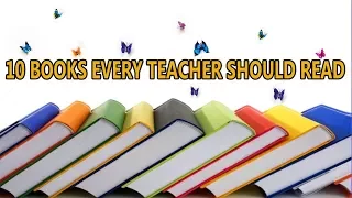 Ten Books Every Teacher Should Read