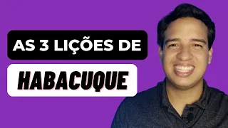 3 LIÇÕES DE HABACUQUE (que você precisa saber hoje)