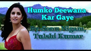 Humko Deewana Kar Gaye Full song (lyrics)| Sonu Nigam, Tulshi Kumar|Sameer,Anu Malik|Akshay, Katrina