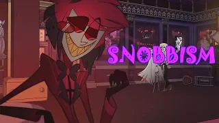 SNOBBISM ~ Hazbin Hotel AMV