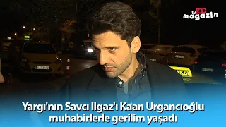 Yargı'nın Savcı Ilgaz'ı Kaan Urgancıoğlu muhabirlerle gerilim yaşadı