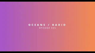 OCEANS / RADIO - EP 005