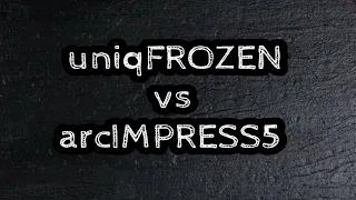 ЗАБИВ uniqFROZEN vs arcIMPRESS5