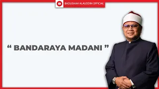 "BANDARAYA MADANI" - Ustaz Dato' Badli Shah Alauddin