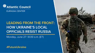 Leading from the front: How Ukraine’s local officials resist Russia