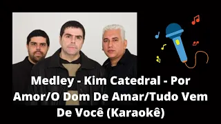 Medley - Kim Catedral - Por Amor/O Dom De Amar/Tudo Vem De Você (Karaokê)