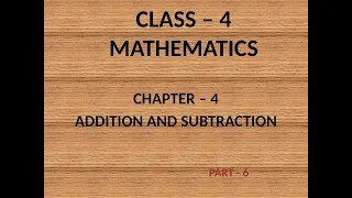 CLASS 4, CHAPTER 4, ADDITION AND SUBTRACTION, PART 6,