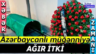 Azərbaycanlı müğənniyə AĞIR İTKİ - Xəbər Zamanı