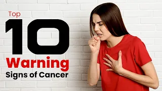 Top 10 Warning Signs of Cancer | Don't Ignore these Symptoms