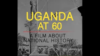 Uganda at 60: A Film About National History
