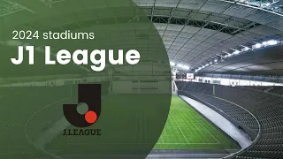 J1 League - 2024 Stadiums