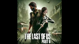 THE LAST OF US 1 GAME PLAY (PART 6)