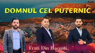 Fratii Din Bacesti - Domnul cel puternic