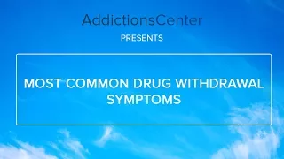 Most Common Drug Withdrawal Symptoms - 24/7 Addiction Helpline Call 1(800)-615-1067