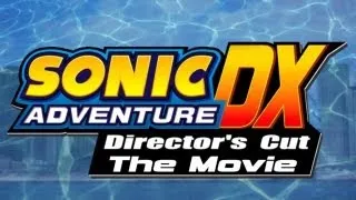 Sonic Adventure DX: Director's Cut [The Movie]