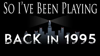 So I've Been Playing: BACK IN 1995 [ Review PC ]