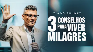 3 conselhos para viver milagres | Tiago Brunet